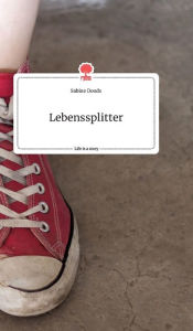 Title: Lebenssplitter. Life is a Story - story.one, Author: Sabine Doods