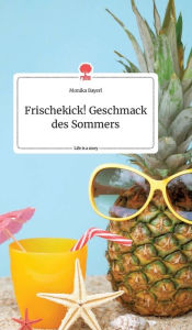 Title: Frischekick! Geschmack des Sommers. Life is a Story - story.one, Author: Monika Bayerl