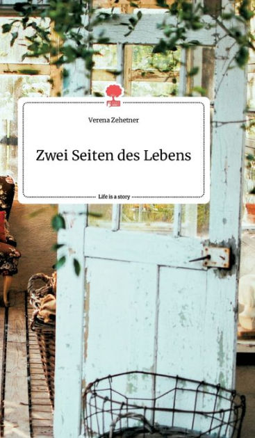 Zwei Seiten des Lebens. Life is a Story - story.one by Verena Zehetner, Hardcover  Barnes & Noble®