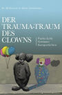 Der Trauma-Traum des Clowns: Psycho-Lyrik - Gereimtes - Kurzgeschichten