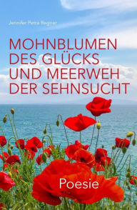 Title: Mohnblumen des Glücks und Meerweh der Sehnsucht: Poesie, Author: Jennifer Regner