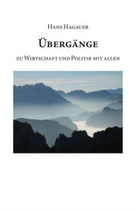 Title: Übergänge zu Wirtschaft und Politik mit allen, Author: Johann Hagauer