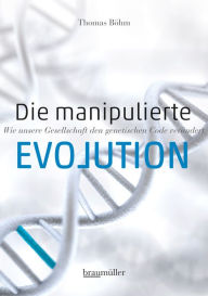Title: Die manipulierte Evolution: Wie unsere Gesellschaft den genetischen Code verändert, Author: Thomas Böhm