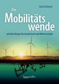 Title: Die Mobilitätswende: und ihre Brisanz für Gesellschaft und Weltwirtschaft, Author: Karin Kneissl