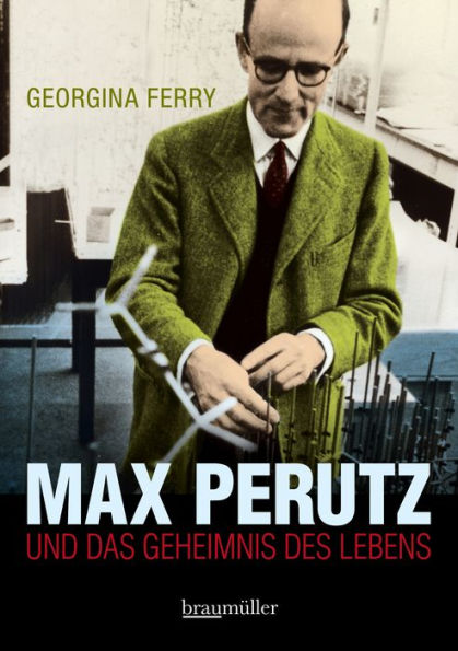 Max Perutz: Und das Geheimnis des Lebens