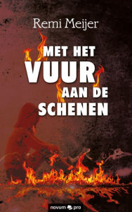 Title: Met het vuur aan de schenen, Author: Remi Meijer