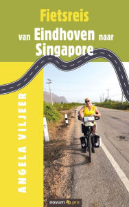 Title: Fietsreis van Eindhoven naar Singapore, Author: Angela Viljeer