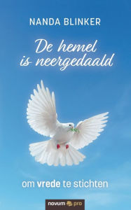 Title: De hemel is neergedaald: om vrede te stichten, Author: Nanda Blinker