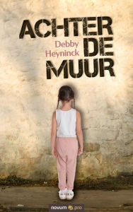 Title: Achter de muur, Author: Debby Heyninck