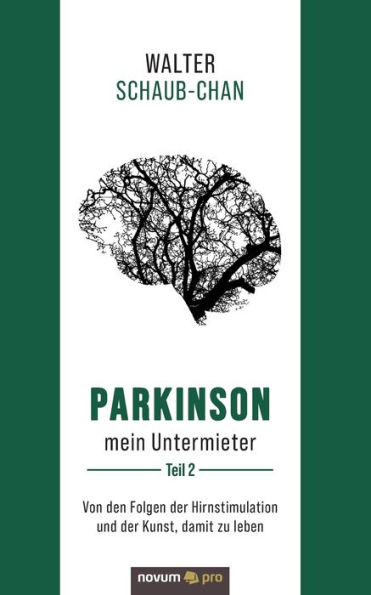 Parkinson mein Untermieter: Von den Folgen der Hirnstimulation und der Kunst, damit zu leben