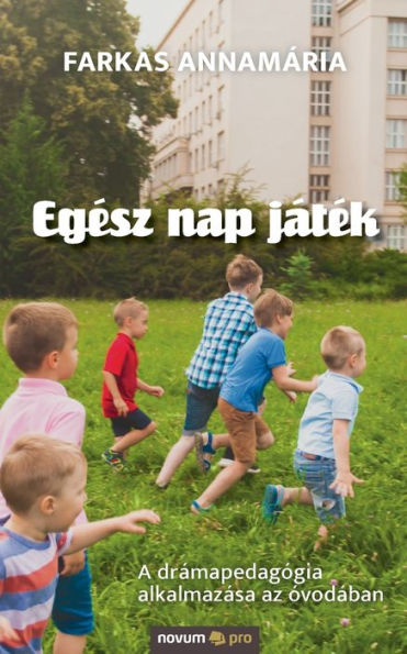 Egész nap játék: A drámapedagógia alkalmazása az óvodában