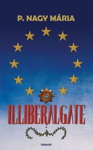 Title: Illiberalgate, Author: P. Nagy Mária