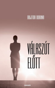 Title: Válaszút elott, Author: Bujtor Dorina