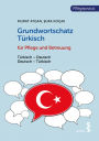 Grundwortschatz Türkisch für Pflege- und Gesundheitsberufe: Türkisch-Deutsch/Deutsch-Türkisch