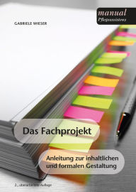 Title: Das Fachprojekt für Angehörige von Sozialbetreuungsberufen: Anleitung zur inhaltlichen und formalen Gestaltung, Author: Gabriele Wieser