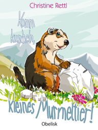Title: Komm kuscheln, kleines Murmeltier!, Author: Christine Rettl