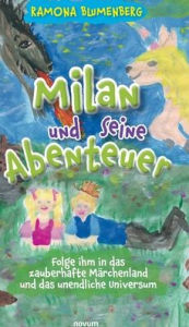Title: Milan und seine Abenteuer: Folge ihm in das zauberhafte Märchenland und das unendliche Universum, Author: Ramona Blumenberg