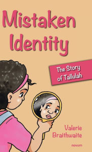 Title: Mistaken Identity: The Story of Tallulah, Author: Valerie Braithwaite