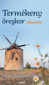 Title: Termï¿½keny ï¿½regkor: Alkonyï¿½ra, Author: Varsïs Frigyes Mihïly