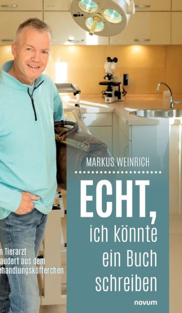 Echt ich kï½nnte ein Buch schreiben Ein Tierarzt plaudert aus dem