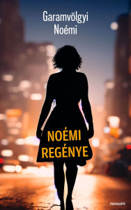 Title: Noémi regénye, Author: Garamvölgyi Noémi