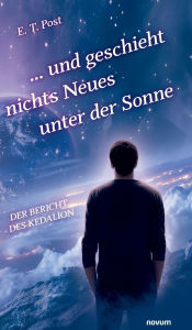 Title: ... und geschieht nichts Neues unter der Sonne: Der Bericht des Kedalion, Author: E T Post