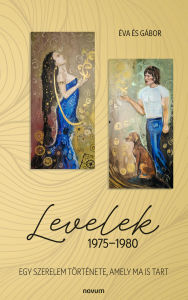 Title: Levelek 1975-1980: Egy szerelem története, amely ma is tart, Author: Éva és Gábor