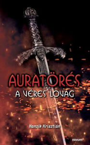 Title: Auratörés: A véres lovag, Author: Hanzik Krisztián