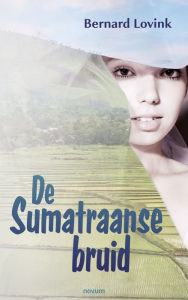Title: De Sumatraanse bruid, Author: Bernard Lovink