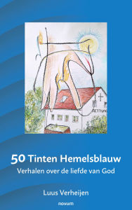 Title: 50 Tinten Hemelsblauw: Verhalen over de liefde van God, Author: Luus Verheijen