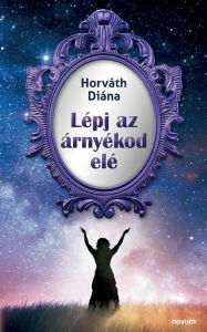 Title: Lépj az árnyékod elé, Author: Horváth Diána