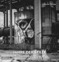 Title: Jahre der Stille: Tschernobyl/Prypjat, Author: Martin Förster