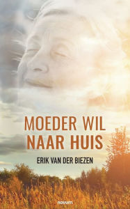 Title: Moeder wil naar huis, Author: Erik van der Biezen