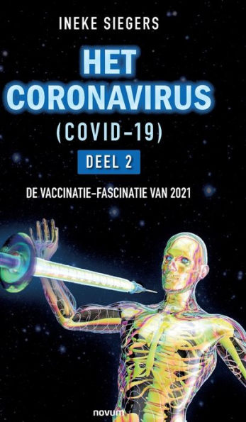 HET CORONAVIRUS (COVID-19) - Deel 2: DE VACCINATIE-FASCINATIE VAN 2021