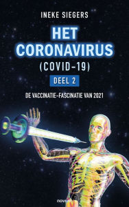 Title: HET CORONAVIRUS (COVID-19) - Deel 2: DE VACCINATIE-FASCINATIE VAN 2021, Author: Ineke Siegers