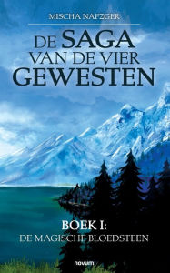 Title: De Saga van de vier gewesten: Boek I: De magische bloedsteen, Author: Mischa Nafzger