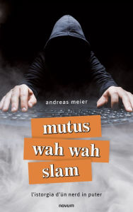 Title: mutus wah wah slam: l'istorgia d'ün nerd in puter, Author: andreas meier