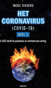 Title: Het Coronavirus (Covid-19) - Deel 3: In 2022 dooft de pandemie en ontvlamt een oorlog., Author: Ineke Siegers