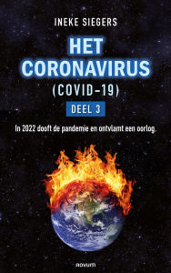 Title: HET CORONAVIRUS (COVID-19) - DEEL 3: In 2022 dooft de pandemie en ontvlamt een oorlog., Author: Ineke Siegers