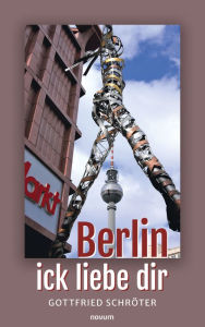 Title: Berlin - ick liebe dir, Author: Gottfried Schröter