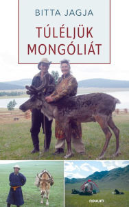 Title: Túléljük Mongóliát, Author: Bitta Jagja