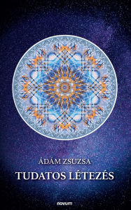 Title: Tudatos lï¿½tezï¿½s, Author: ïdïm Zsuzsa