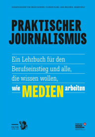 Title: Praktischer Journalismus: Ein Lehrbuch für den Berufseinstieg und alle, die wissen wollen, wie Medien arbeiten, Author: Ingrid Brodnig