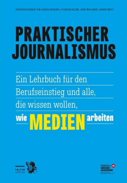 Praktischer Journalismus: Ein Lehrbuch für den Berufseinstieg und alle, die wissen wollen, wie Medien arbeiten
