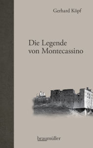 Title: Die Legende von Montecassino, Author: Gerhard Köpf