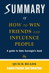 Title: Summary of How to Win Friends and Influence People by Dale Carnegie, Author: Quick Reads
