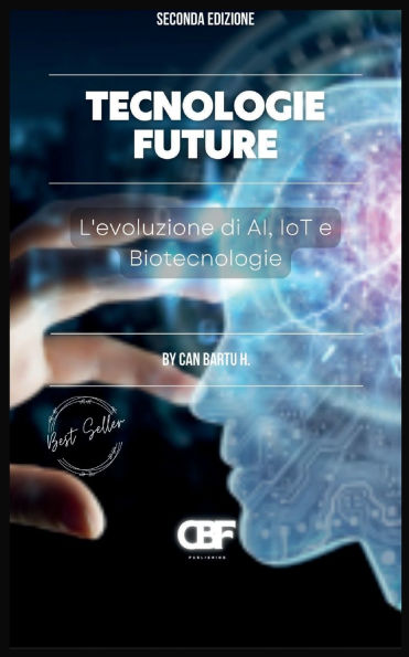 Tecnologie Future: L'evoluzione di AI, IoT e Biotecnologie
