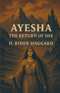 Title: Ayesha, The Return Of She(Illustrated), Author: H. Rider Haggard