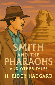 Title: Smith And The Pharaohs, And Other Tales(Illustrated), Author: H. Rider Haggard
