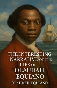 Title: The Interesting Narrative Of The Life Of Olaudah Equiano (Illustrated), Author: Olaudah Equiano